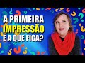 A PRIMEIRA IMPRESSÃO É A QUE FICA?