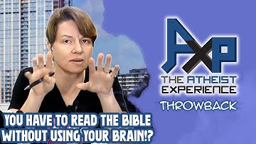 Understand The Scriptures By Not Using Your Brain!? The Atheist Experience: Throwback