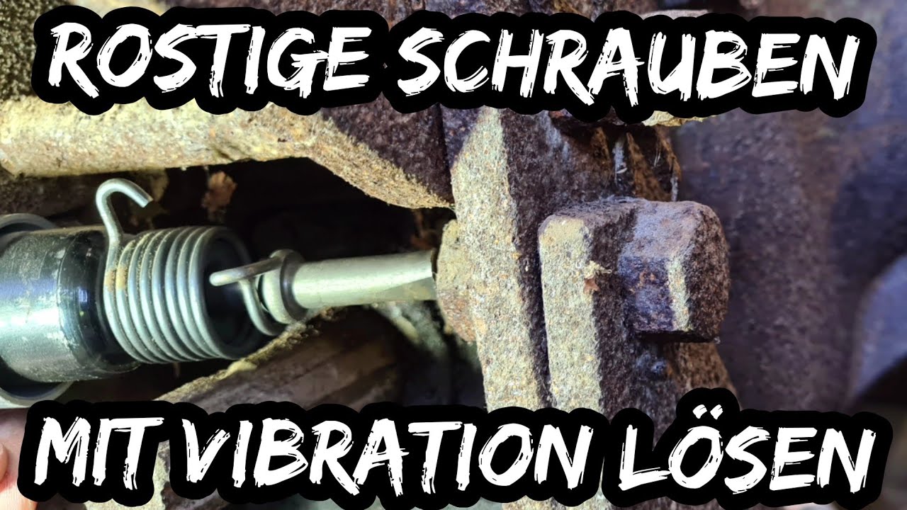 Feste Schrauben mit Vibration lsen | Anleitung wenn der Rost zugeschlagen  hat
