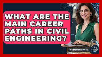 What Are the Main Career Paths in Civil Engineering? - Your Engineering Future