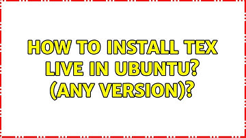 Ubuntu: How to install Tex Live in Ubuntu? (any version)?
