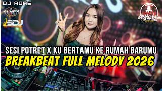 DJ BREABEAT FULL MELODY TERBARU 2026 - SESI POTRET X KU BERTAMU KE RUMAH BARUMU - DJ ADHE