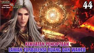 THE POWER OF CREATION AGAINST THE TURBULENCE OF SPACE AND TIME || SOUL LAND 2.5 Novel 44