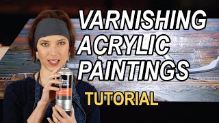 Varnishing Acrylic Paintings - a tutorial explaining WHY and HOW