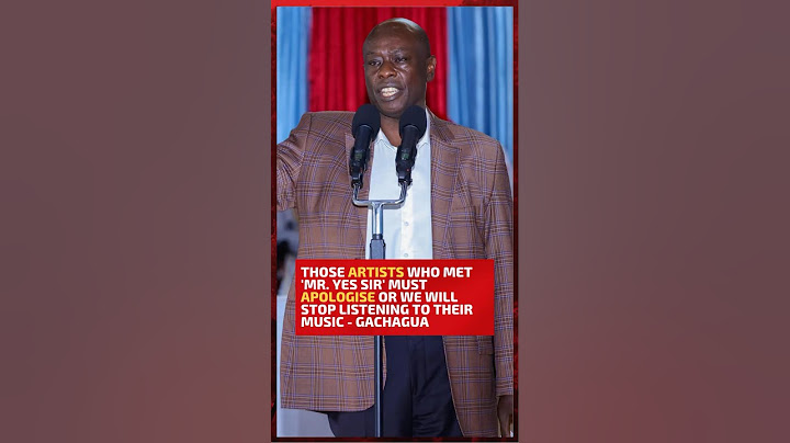 Those artists who met 'Mr. Yes Sir' must apologise or we will stop listening to them - Gachagua