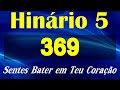 HINO 369 CCB - Sentes Bater em Teu Coração - HINÁRIO 5 COM LETRAS  @severinojoaquimdasilva-oficial ​