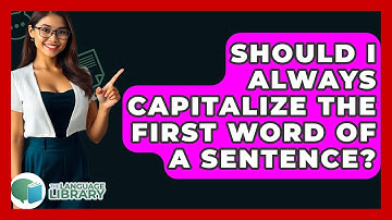 Should I Always Capitalize The First Word Of A Sentence? - The Language Library