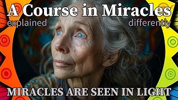 L91: Miracles are seen in light. [A Course in Miracles, explained differently]