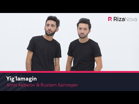 Amin Akbarov & Rustam Xamrayev — Yig'lamagin | Амин Акбаров & Рустам Хамраев — Йигламагин