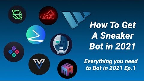 How to get a Sneaker Bot in 2021 - Everything You Need to Bot Ep. 1