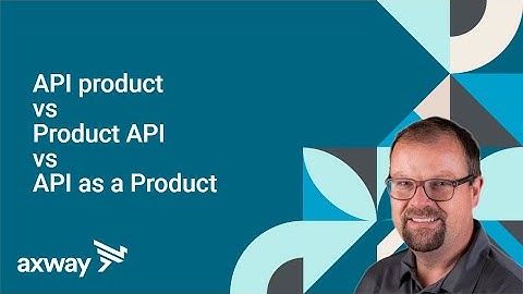 What is an API product vs Product API vs API as a Product?
