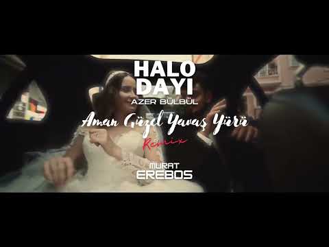 Halo Dayı feat. Azer Bülbül - Aman Güzel Yavaş Yürü (Murat Erebos Remix)