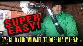 SO EASY! MAKE YOUR OWN WATER FED POLE ON A REALLY TIGHT BUDGET!  WINDOW CLEANING MADE SIMPLE!