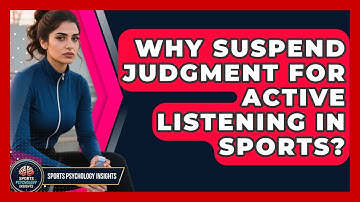 Why Suspend Judgment For Active Listening In Sports? - Sport Psychology Insights