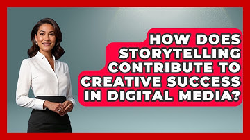 How Does Storytelling Contribute to Creative Success in Digital Media?
