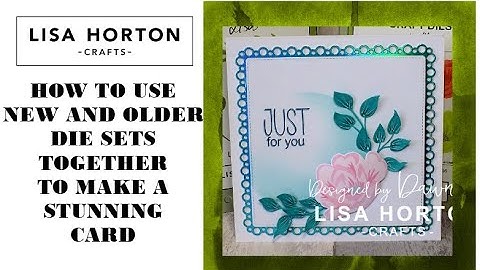 DAWN SHOWS HOW  BEAUTIFULLY NEW AND OLDER LHC DIE SETS WORK TOGETHER TO CREATE A BEAUTIFUL CARD