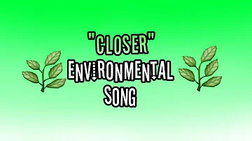 "Closer" environmental song. (School project Springfield)