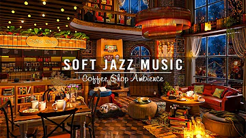 Relaxing Jazz Music to Stress Relief☕Soft Piano Jazz Instrumental Music in Cozy Coffee Shop Ambience