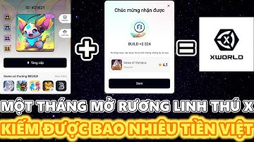 | MỘT THÁNG MỞ RƯƠNG LINH THÚ X TRÊN APP X-WORLD | - KIẾM ĐƯỢC BAO NHIÊU TIỀN VIỆT....!!!