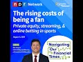 The Rising Costs of Being a Fan: Private equity, streaming services and online betting in sports
