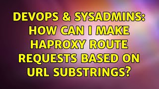 DevOps & SysAdmins: How can I make haproxy route requests based on URL substrings? (2 Solutions!!)