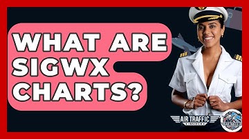 What Are SIGWX Charts? - Air Traffic Insider