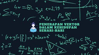 Penerapan Vektor dalam Kehidupan Sehari-hari || Matematika Peminatan Kelas X Penerapan Vektor dalam Kehidupan Sehari-hari || Matematika Peminatan Kelas X