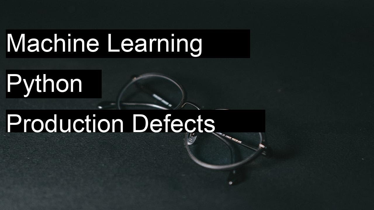 How to use machine learning in Python to predict production defects in ...