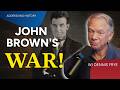 John Brown's WAR with Dennis Frye- Addressing History