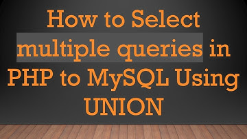 How to Select multiple queries in PHP to MySQL Using UNION