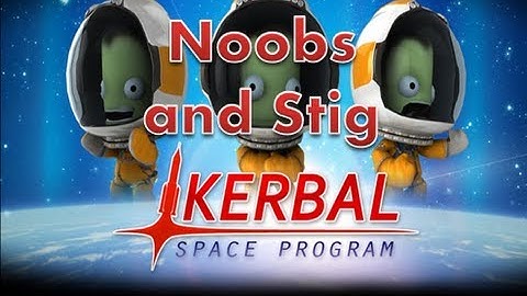 Noob and Stig play: Kerbal Space Program