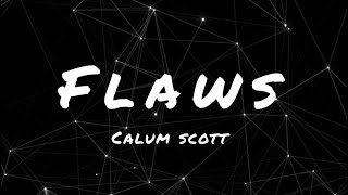 Calum Scott - Flaws Lyrics