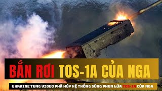 Tin Tức 24h | Ukraine tung video phá hủy hệ thống súng phun lửa TOS-1A của Nga