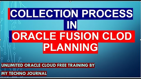 Oracle Fusion planning training | Collection process in oracle Fusion Cloud planning central