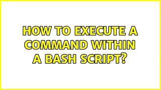 How to execute a command within a bash script (2 Solutions!!)