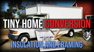 Box Van Truck Tiny Home Conversion #5: Insulation and Framing