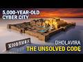 Dholavira - The 5,000-Year-Old "Cyber-City"