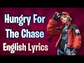 Hungry for the chase lyrics english  fortnite lobby track