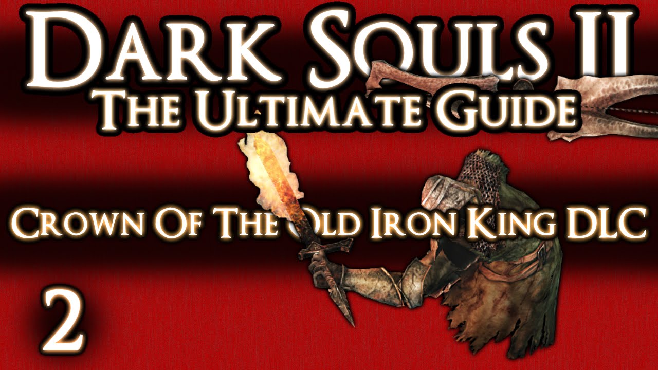 DARK SOULS 2 THE ULTIMATE GUIDE PART 2 OF 3 CROWN OF THE OLD IRON