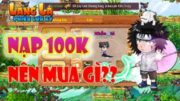 Làng Lá Phiêu Lưu Ký - Nạp 100k Vào Sever Mới Nên Mua Gì Được Nhiều Vàng Khóa Nhất