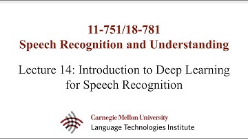 Fall2022-SpeechRecognition&Understanding (Lecture14 - Intro to Deep Learning for Speech Recognition)