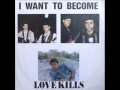 Love kills i want to become