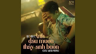 Anh Đâu Muốn Thấy Em Buồn (Rumba) Anh Đâu Muốn Thấy Em Buồn (Rumba)