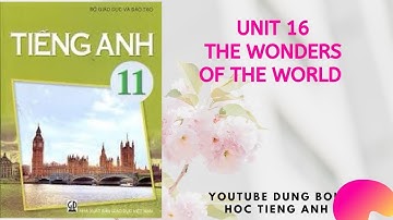 Lớp 11 Unit 16 The wonders of the world