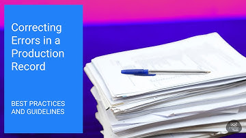 Correcting Errors in a Production Record: Best Practices and Guidelines
