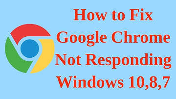 How to Fix Google Chrome Not Responding in Windows 10, 8, 7