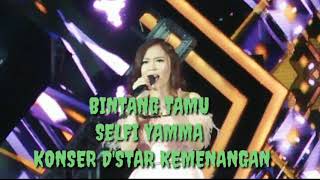 BINTANG TAMU  ' SELFI YAMMA ' KONSER  D'STAR KEMENANGAN