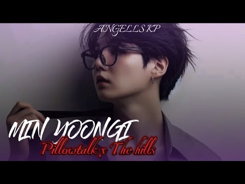 MIN YOONGI FMV (PILLOWTALK X THE HILLS)