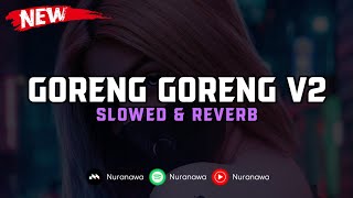 DJ Goreng Goreng V2 ( Slowed \u0026 Reverb ) 🎧