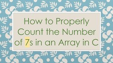 How to Properly Count the Number of 7s in an Array in C
